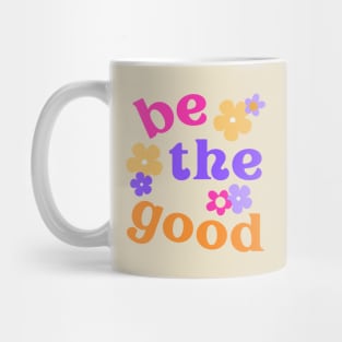 Be the Good Positive Vibes Mug